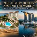 Best Luxury Hotels Around the World: The Ultimate Guide to Unforgettable Stays